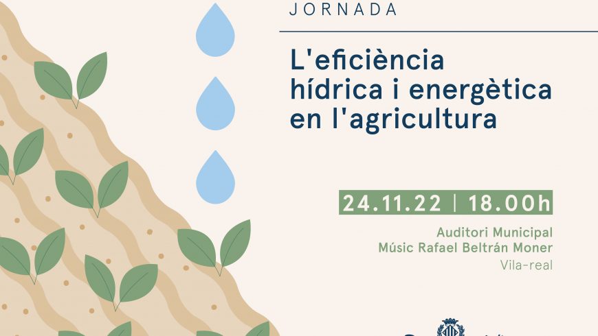 El Ayuntamiento de Vila-real y Facsa organizan una jornada para profundizar en los mecanismos necesarios para conseguir una alta eficiencia hídrica y energética en agricultura